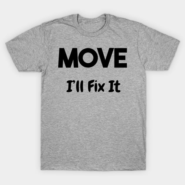 Move I'll Fix It T-Shirt by NateCoTees